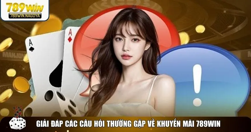 Những câu hỏi thường gặp liên quan đến các khuyến mãi 789win