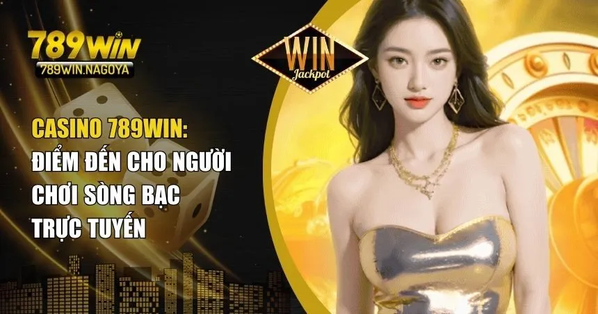 Casino 789win – Sân Chơi Đẳng Cấp Dành Cho Tín Đồ Cá Cược
